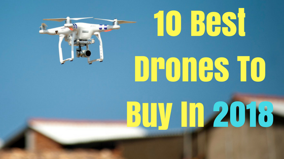 10 Best Drones To Buy In 2018.png