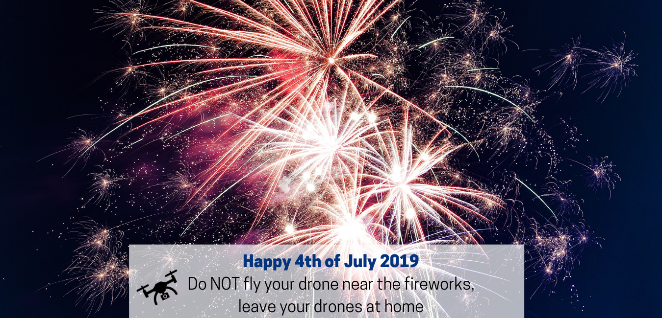 Do Not Fly your drone near fireworks 4th of July 2019